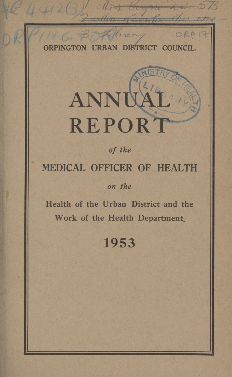 AC 4412(3) ORPIN GTON ORP 17 ORPINGTON URBAN DISTRICT COUNCIL. ANNUAL REPORT of the MEDICAL OFFICER OF HEALTH on the Health of the Urban District and the Work of the Health Department. 1953