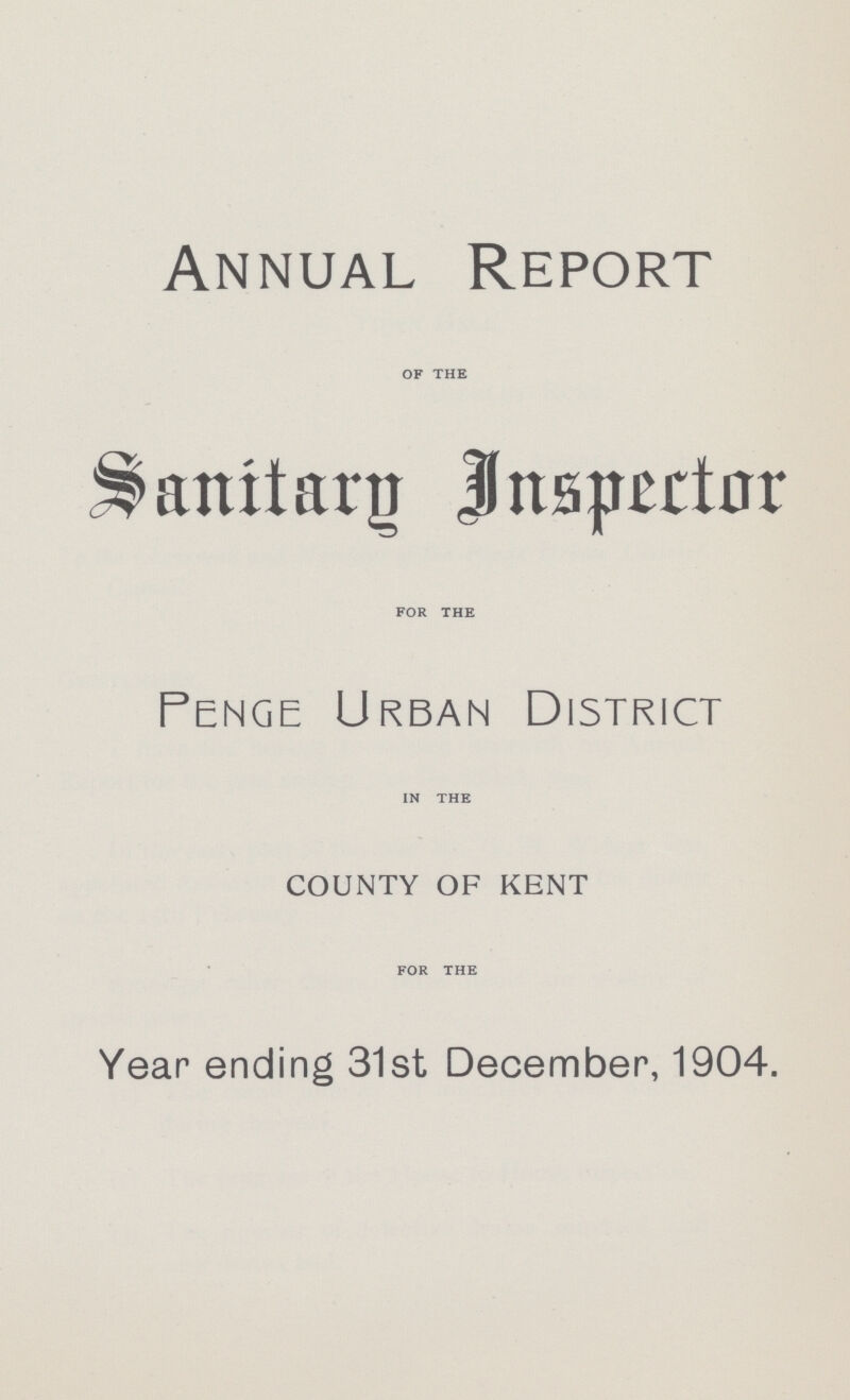 Annual Report OF THE Sanitary Inspector FOR THE Penge Urban District IN THE COUNTY OF KENT FOR THE Year ending 31st December, 1904.
