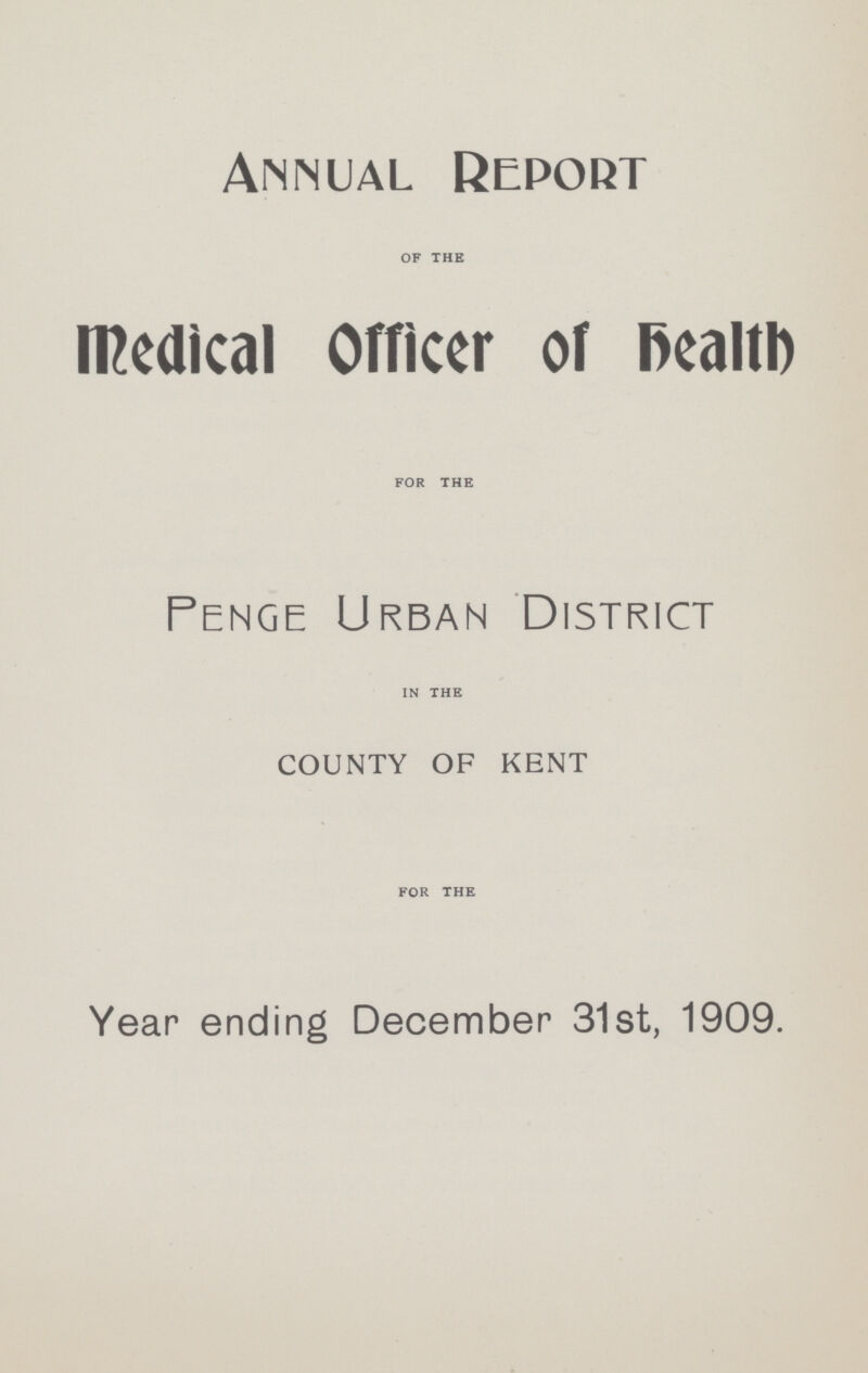 Annual Report OF THE Medical Officer of Health FOR THE Penge Urban District IN THE COUNTY OF KENT FOR THE Year ending December 31st, 1909.