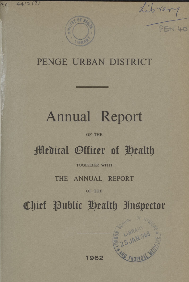 AC 4412 (3) PEN 40 PENGE URBAN DISTRICT Annual Report OF THE Medical Officer of Health TOGETHER WITH THE ANNUAL REPORT OF THE Chief Public Health Inspector 1962