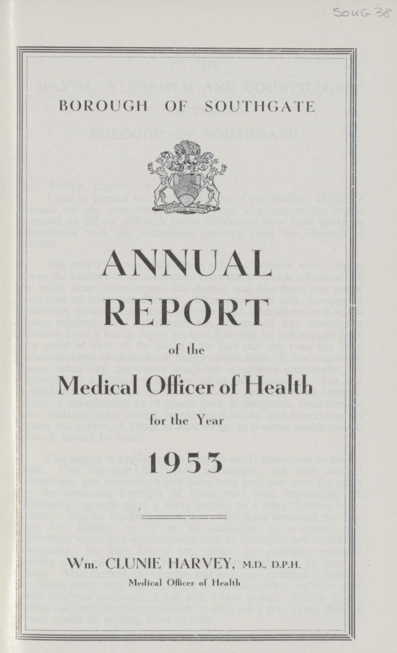 SouG- 38 BOROUGH OF SOUTHGATE ANNUAL REPORT of the Medical Officer of Health (or the Year 1955 Win. CLUNIE HARVEY, mix. d.p.h. Medical Officer of Health