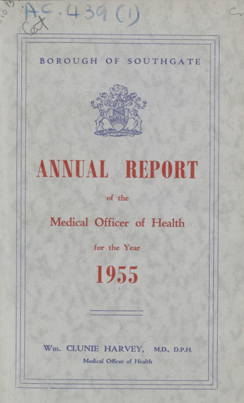 Ac. 439 (1) BOROUGH OF SOUTHGATE ANNUAL REPORT of the Medical Officer of Health for the Year 1955 Wm. CLUNIE HARVEY, M.D., D.P.H Medical Officer of Health