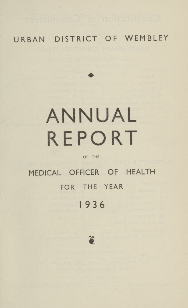 URBAN DISTRICT OF WEMBLEY ANNUAL REPORT OF THE MEDICAL OFFICER OF HEALTH FOR THE YEAR 1936