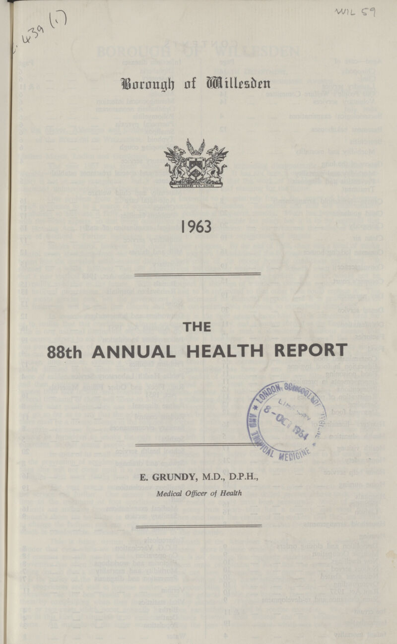 WIL 59 Borough of Millesden 1963 THE 88th ANNUAL HEALTH REPORT E. GRUNDY, M.D., D.P.H, Medical Officer of Health