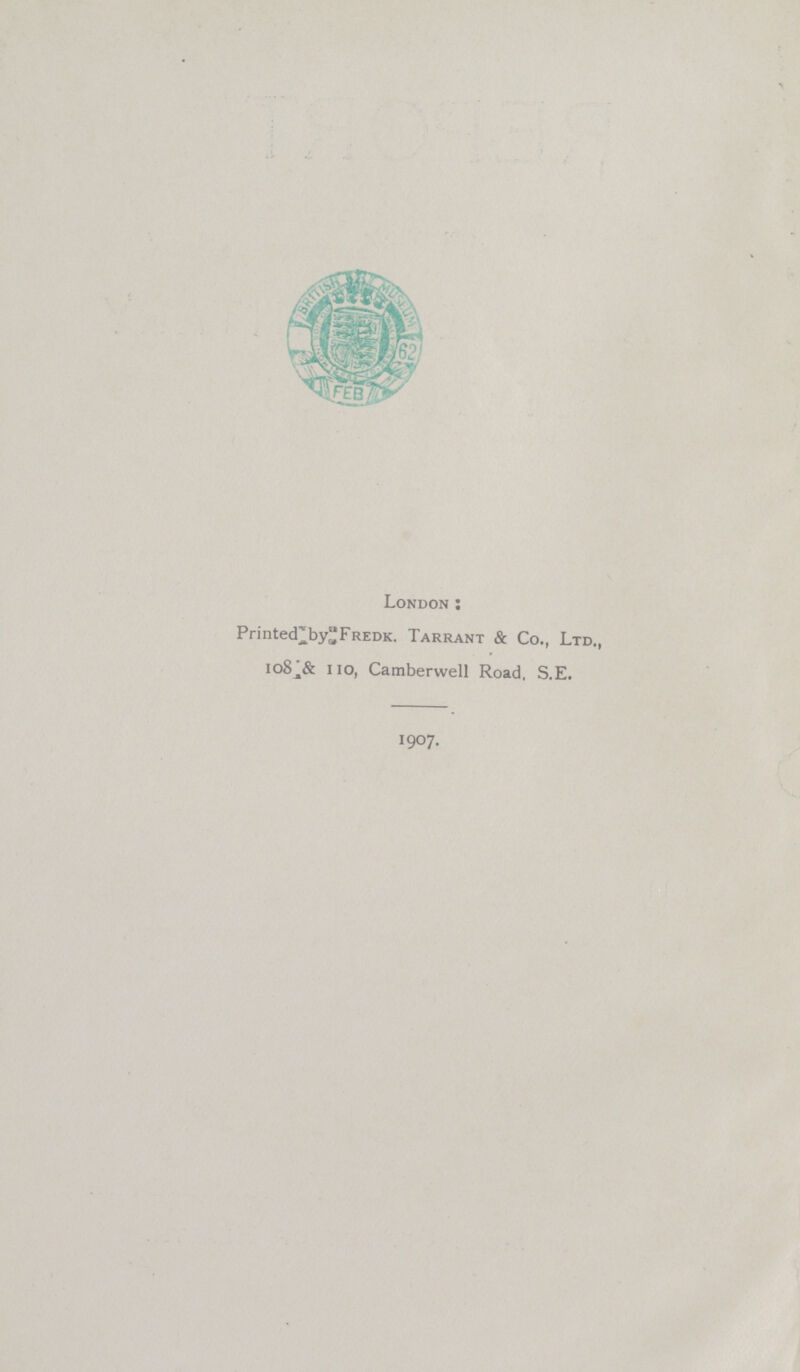 London : Printed by Fredk. Tarrant & Co., Ltd., 108.& 110, Camberwell Road, S.E. 1907.