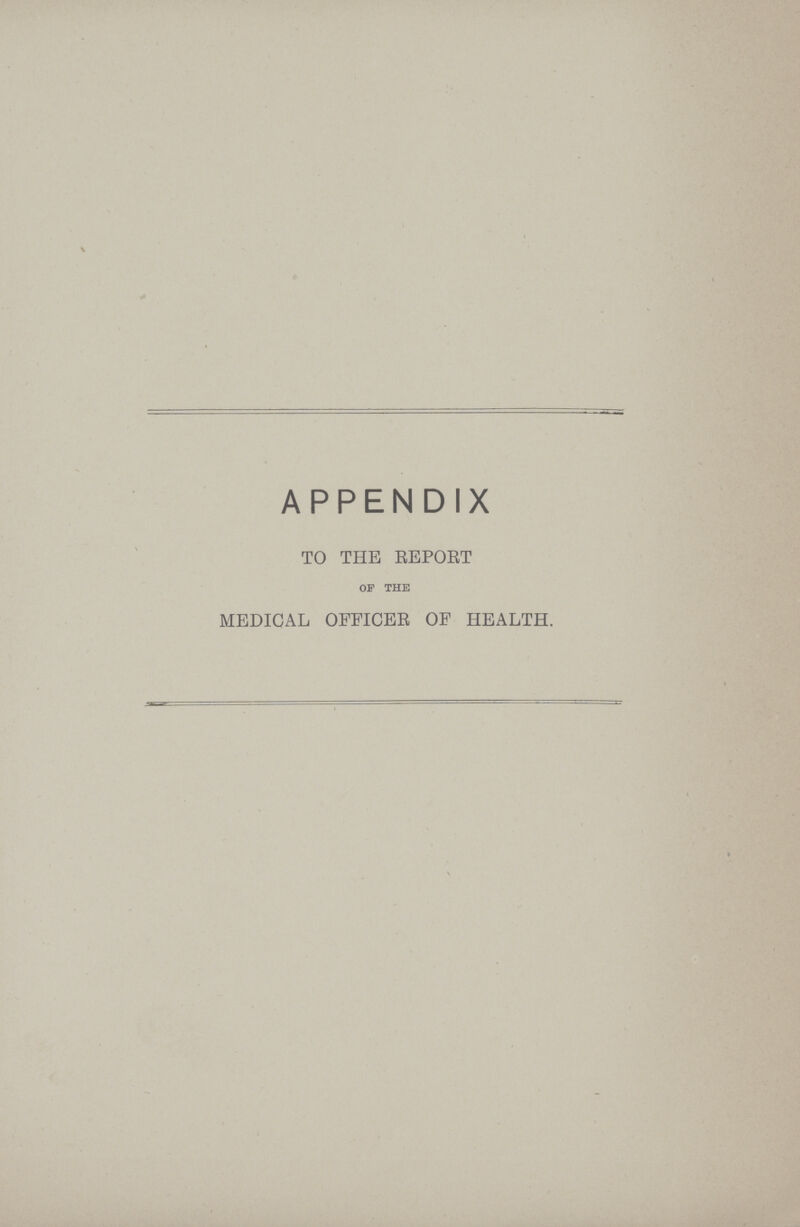 APPENDIX TO THE REPORT of the MEDICAL OFFICER OF HEALTH.