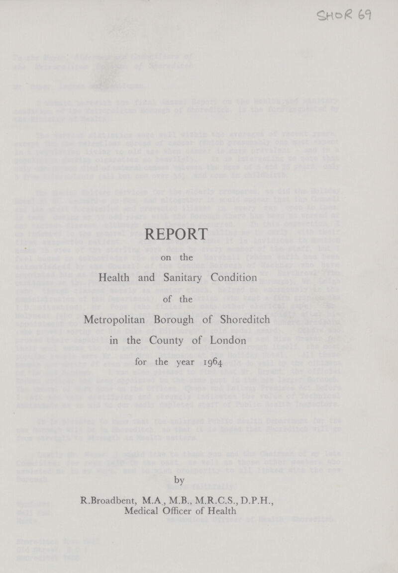 REPORT on the Health and Sanitary Condition of the Metropolitan Borough of Shoreditch in the County of London for the year 1964 by R.Broadbent, M.A , M.B., M.R.C.S., D.P.H., Medical Officer of Health