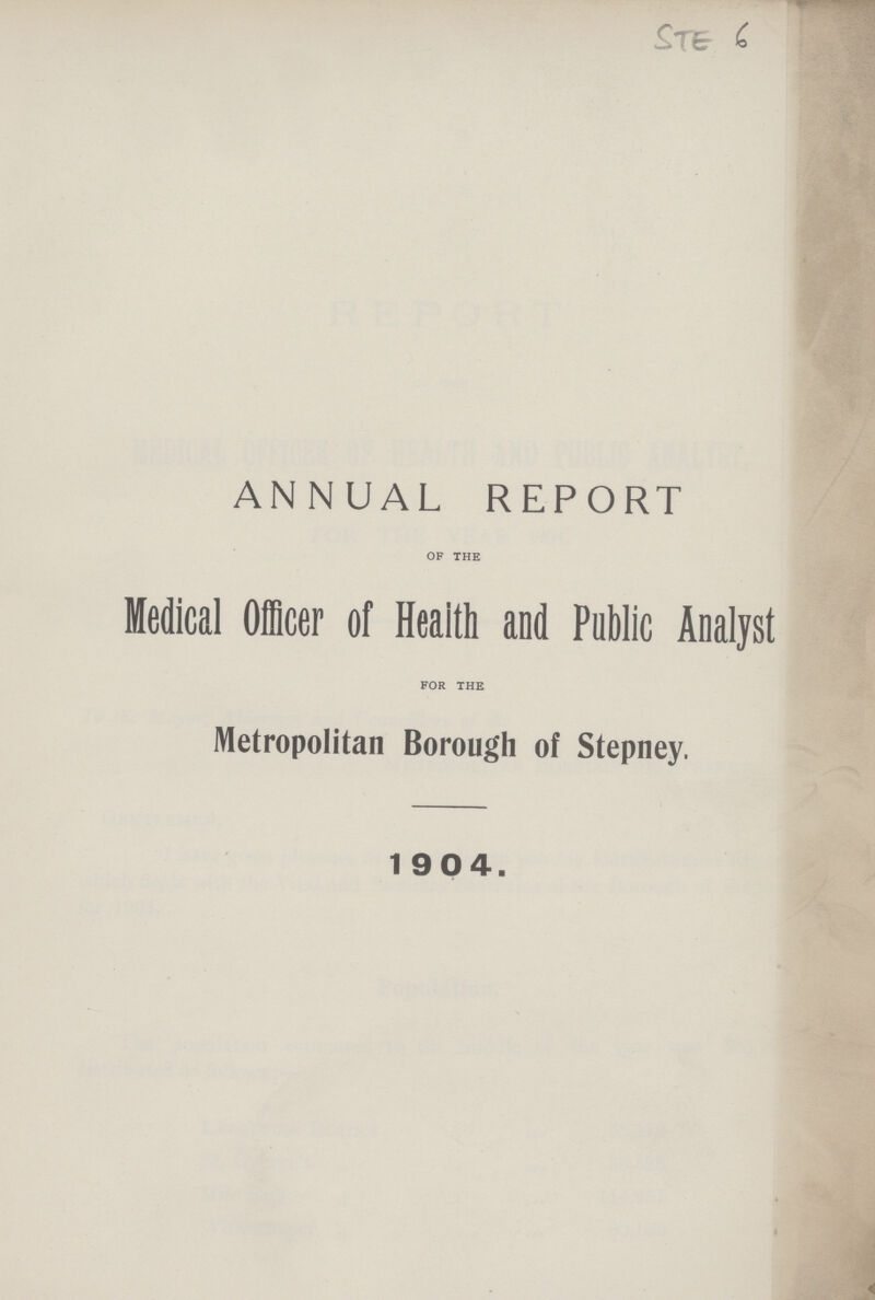 STE 6 ANNUAL REPORT OF THE Medical Officer of Health and Public Analyst FOR THE Metropolitan Borough of Stepney. 1904.