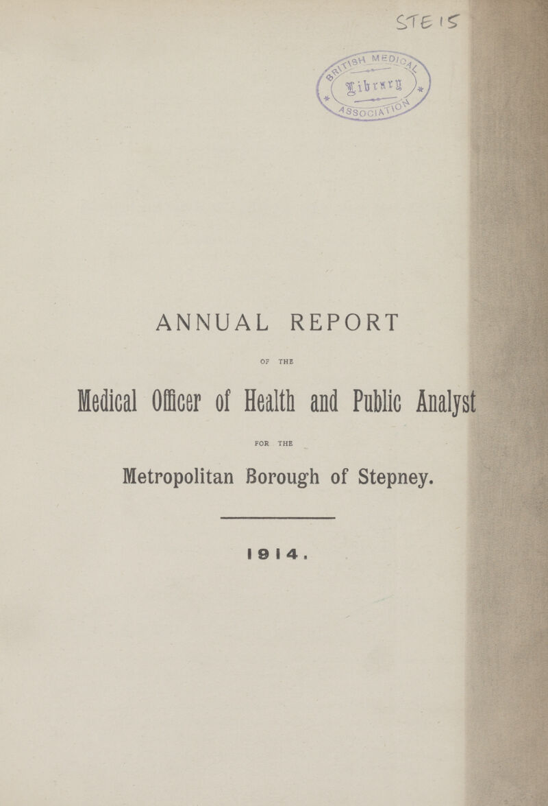 STE 15 ANNUAL REPORT of the Medical Officer of Health and Public Analyst for the Metropolitan Borough of Stepney. 1914.