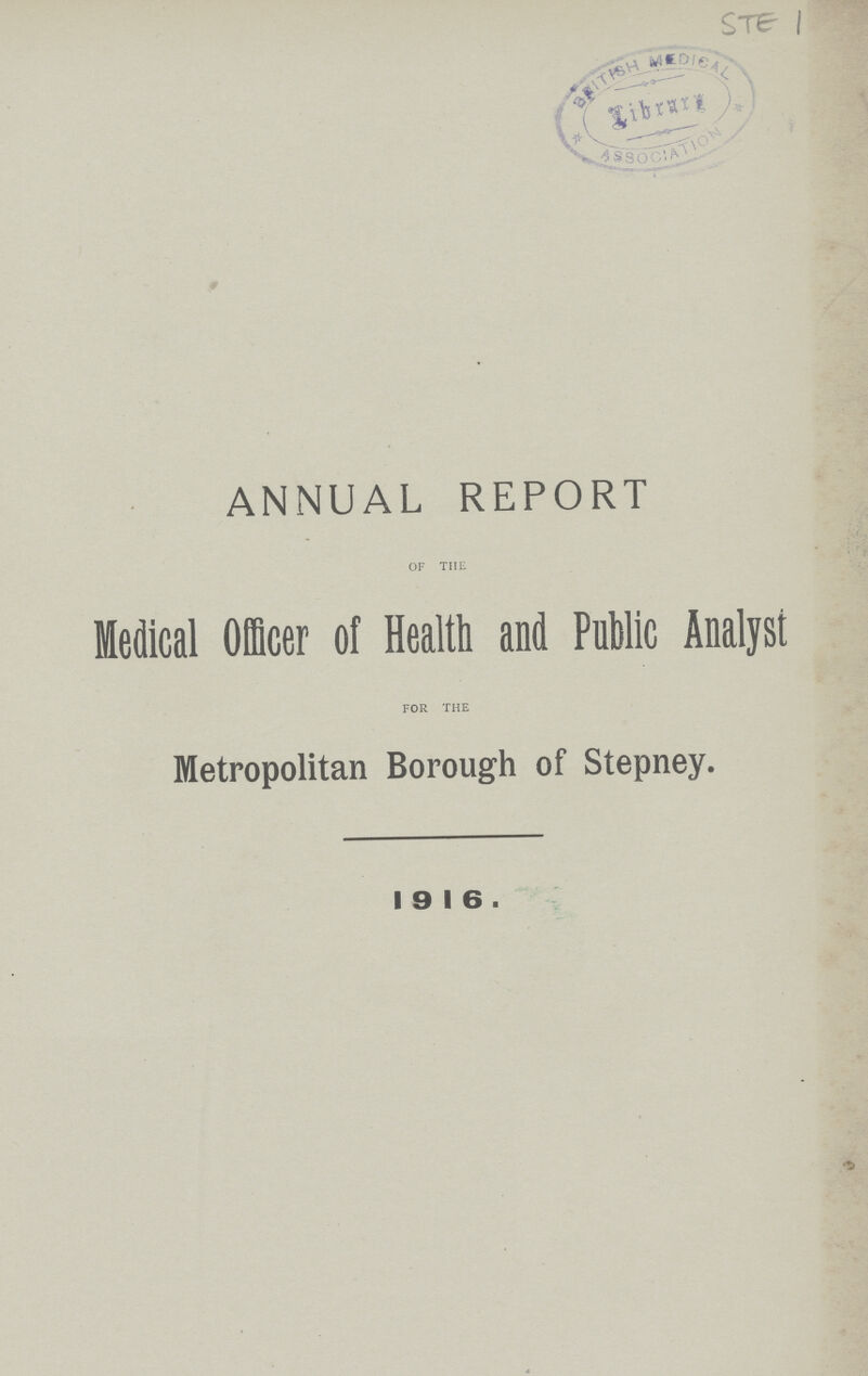 STE 1 ANNUAL REPORT OF THE Medical Officer of Health and Public Analyst FOR THE Metropolitan Borough of Stepney. 1916.