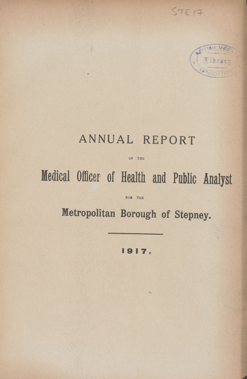 STE 17 ANNUAL REPORT OF THE Medical Officer of Health and Public Analyst FOR THE Metropolitan Borough of Stepney. 1917.