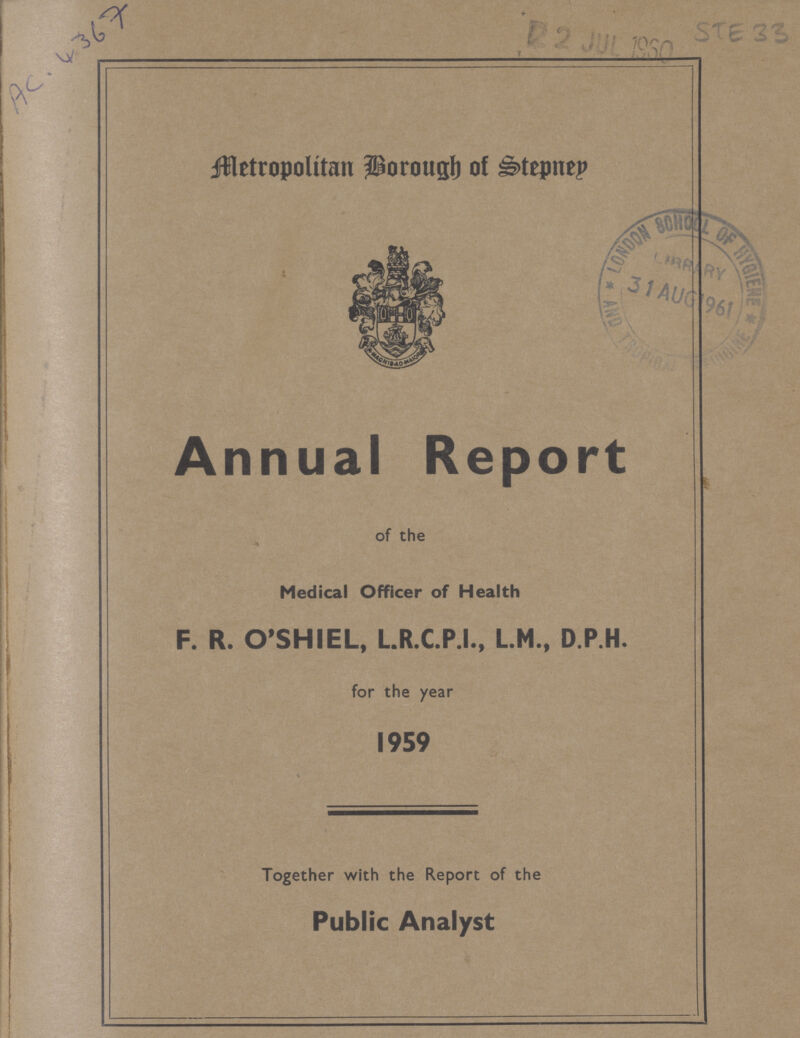 AC.4367 Metropolitan Borough of Stepned Annual Report of the Medical Officer of Health F. R. O'SHIEL, L.R.C.P.I., L.M., D.P.H. for the year 1959 Together with the Report of the Public Analyst