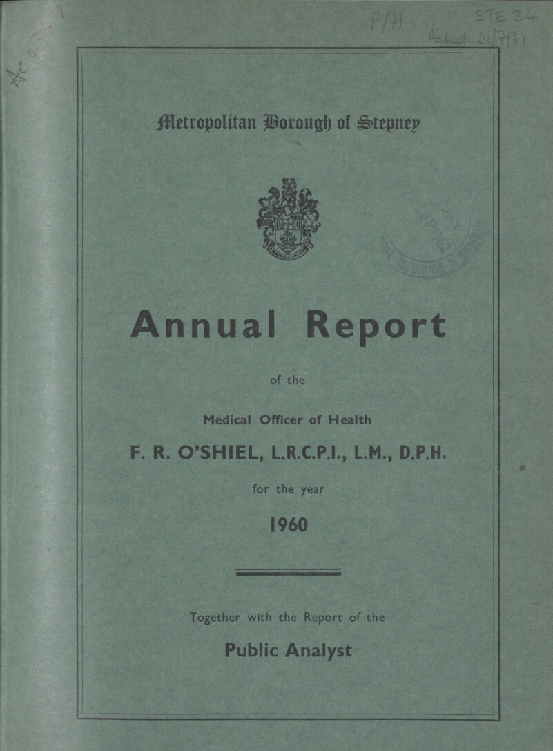 Metropolitan Borough of Stepney Annual Report of the Medical Officer of Health F. R. O'SHIEL, L.R.C.P.I., L.M., D.P.H for the year 1960 Together with the Report of the Public Analyst