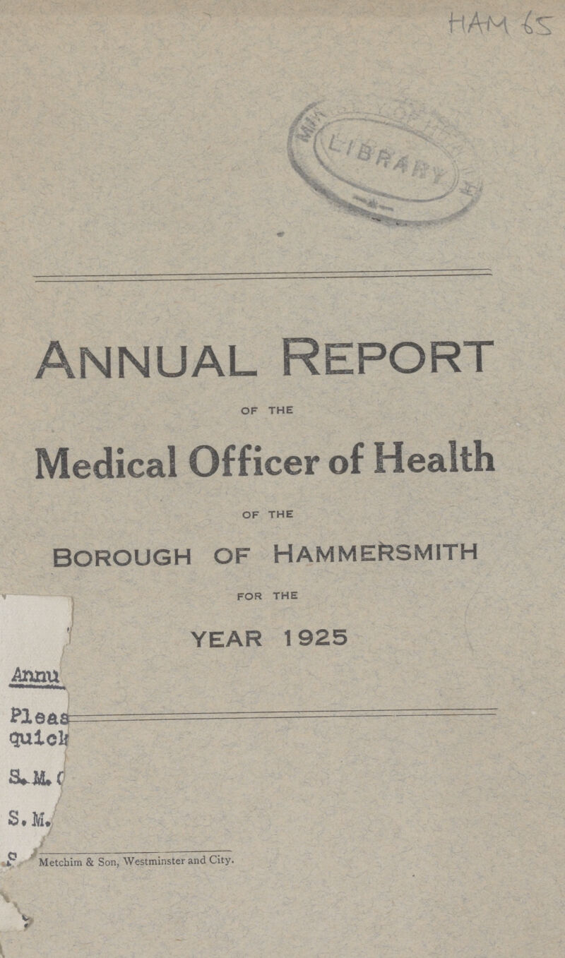 HAM 65 Annual Report OF THE Medical Officer of Health OF THE BOROUGH OF HAMMERSMITH FOR THE YEAR 1925 Metchim & Son, Westminster and City.