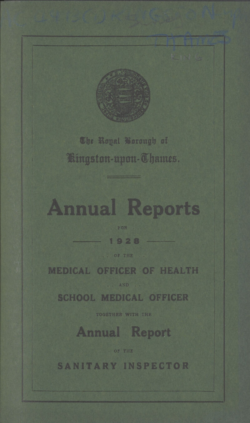 The Royal Borough of Ringston- upon- Thames. Annual Reports . . for 19 2 8 , . of THE , . MEDICAL OFFICER OF HEALTH . . AND , . SCHOOL MEDICAL OFFICER TOGETHER WITH THE Annual Report or THE SANITARY INSPECTOR