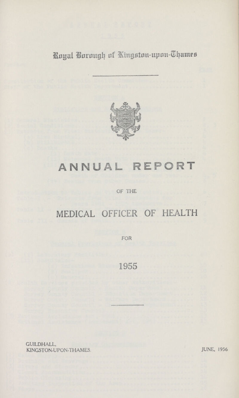 Royal Borough of Kingston-upon-Thames ANNUAL REPORT OF THE MEDICAL OFFICER OF HEALTH FOR 1955 GUILDHALL, KINGSTON-UPON-THAMES. JUNE, 1956