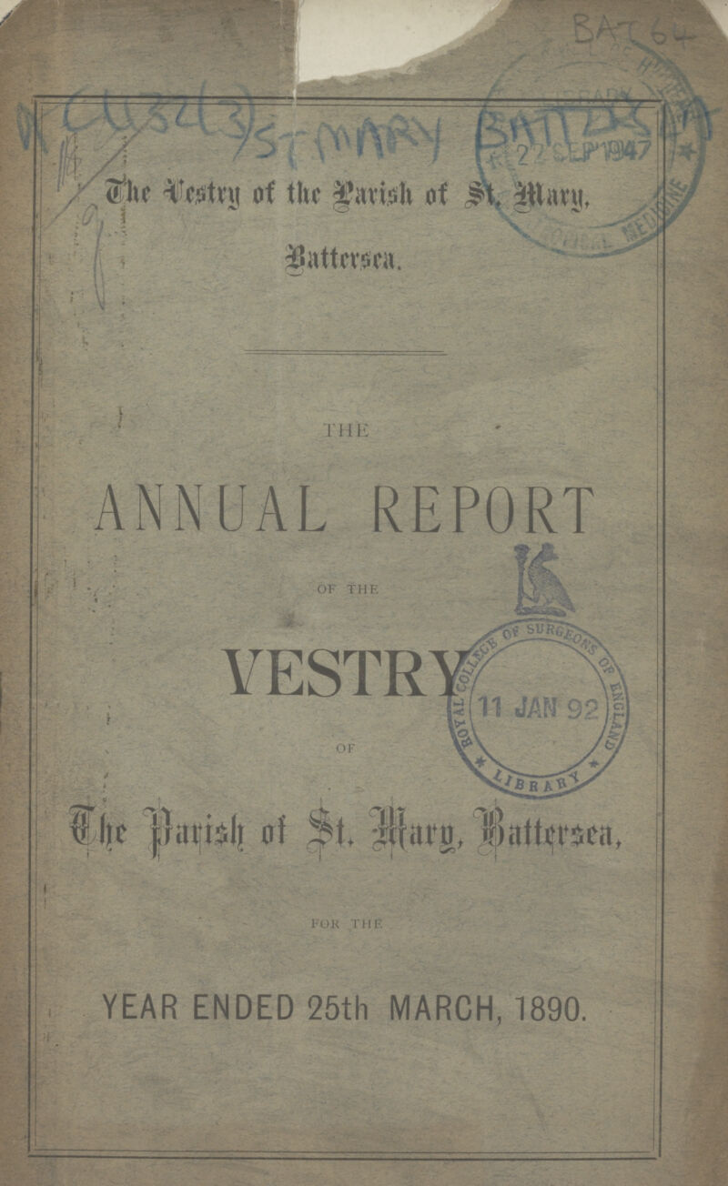 BAT 64 AC 432(3) ST MARY BATTERSEA AC The Vestry of the Parish st. Mary Battersea. THE ANNUAL REPORT of the VESTRY 0F The Parish of St. Mary, Battersea,fok the YEAR ENDED 25th MARCH, 1890.