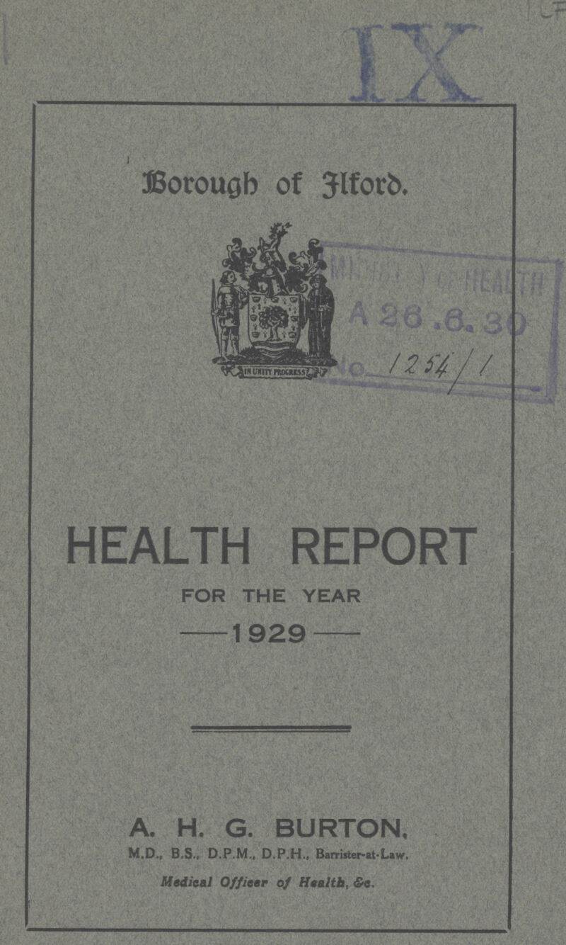 Brough Of Alford 1254 HEALTH REPORT FOR THE YEAR 1929 A. H. G. BURTON, M.D., B.S., D.P.M., D.P.H., Barrister-at-Law. Medical Officer of Health, &e. IX