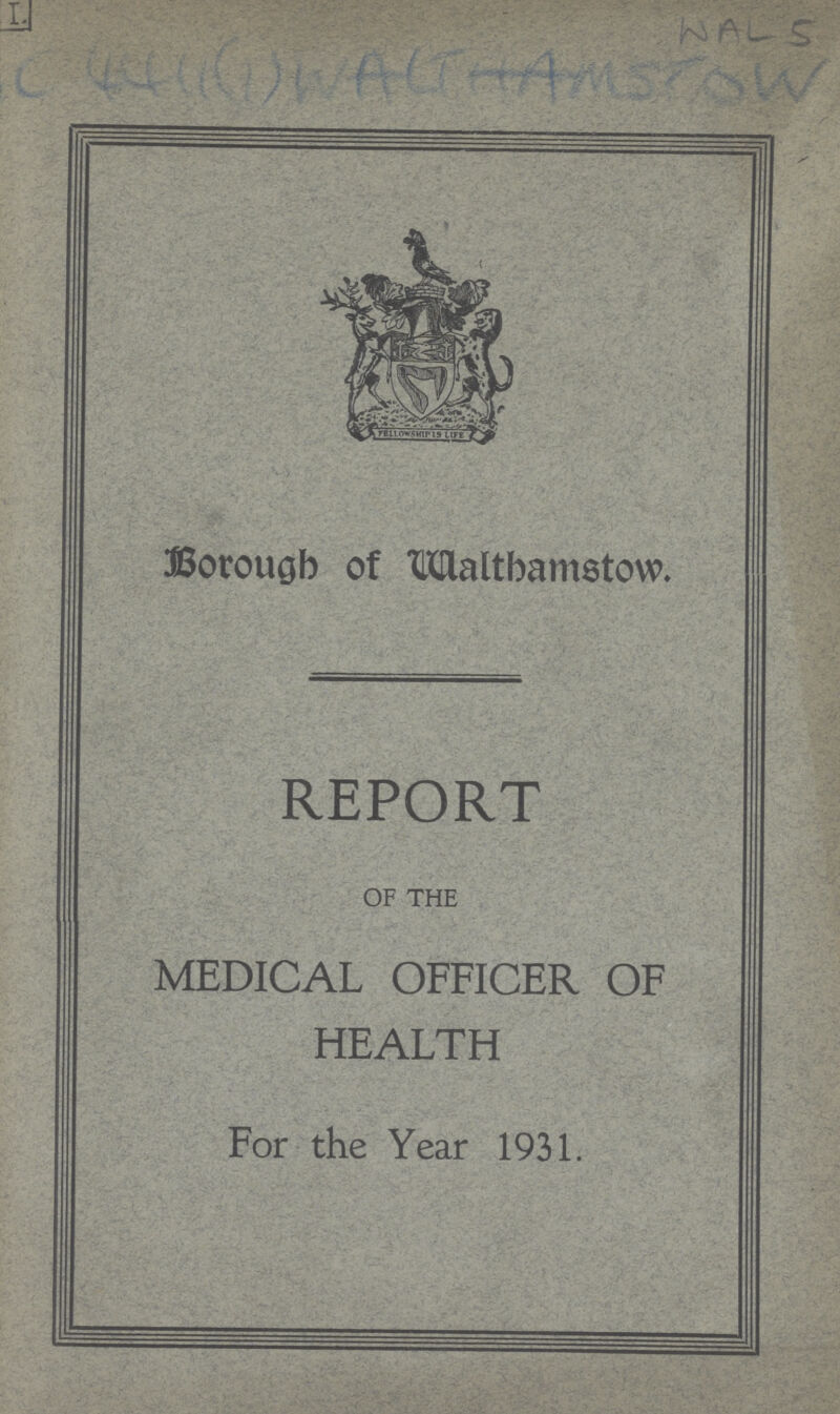 WAL 5 4411 (1) WALTHAMSTOW Borough of Maltbametow. REPORT OF THE MEDICAL OFFICER OF HEALTH For the Year 1931.