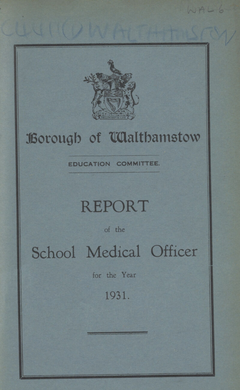 WAL 6 AC 4411(1) walthhtmsion Borough of Waltbamstow EDUCATION COMMITTEE. REPORT of the School Medical Officer for the Year 1931.