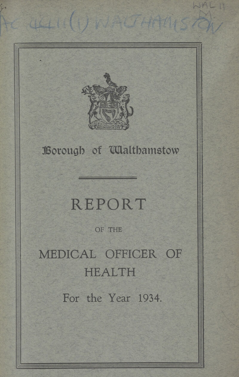 Borough of Walthamstow REPORT OF THE MEDICAL OFFICER OF HEALTH For the Year 1934.