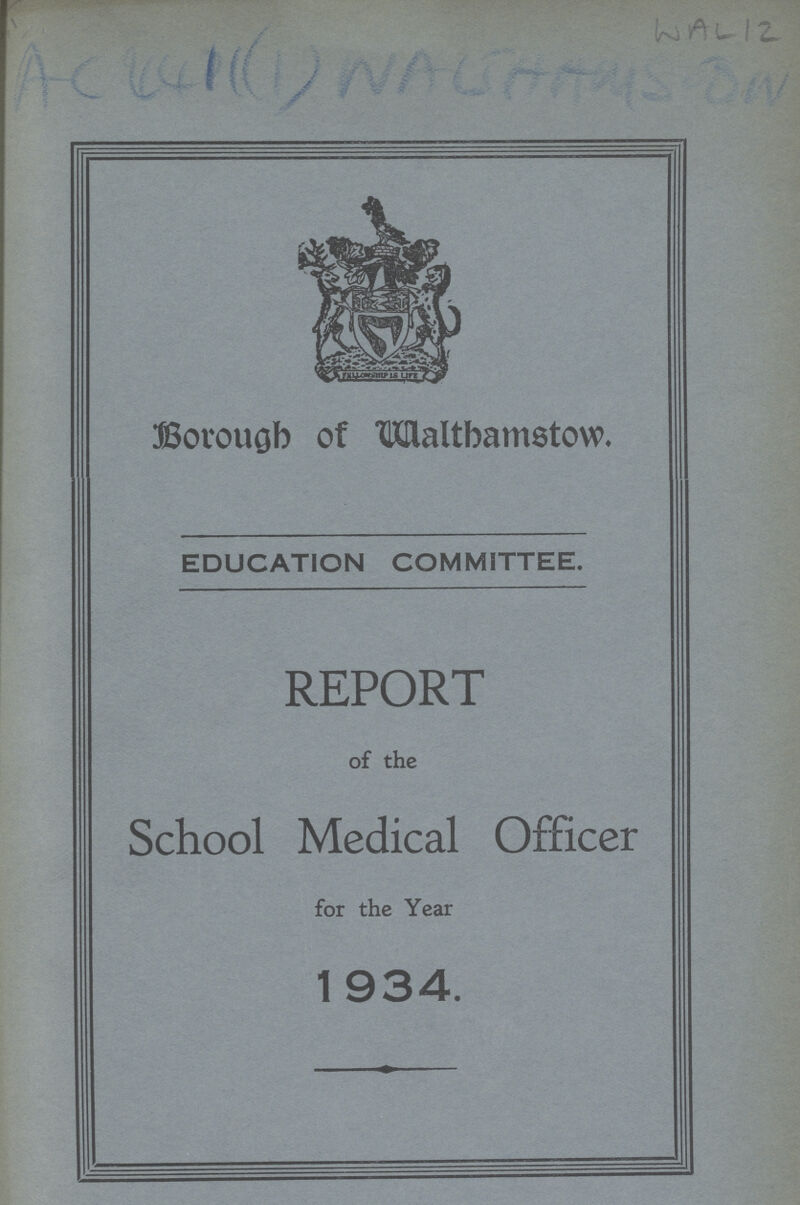 WAL 132 ACE411(1)WALTHAMS DW Borough of Waltbamstow. EDUCATION COMMITTEE. REPORT of the School Medical Officer for the Year 1934.