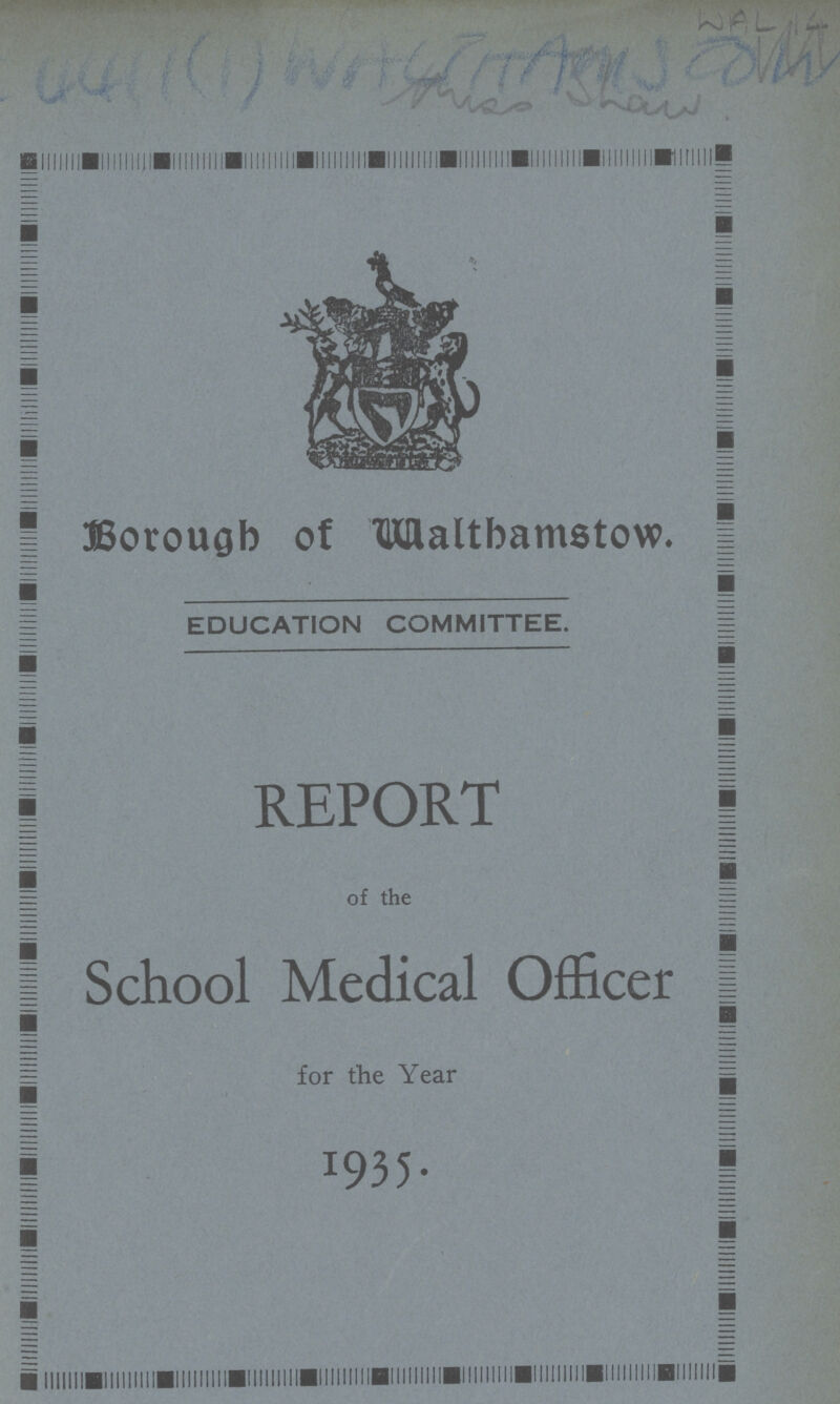 Borough of HKHaltbamstow. EDUCATION COMMITTEE. REPORT of the School Medical Officer for the Year 1935-