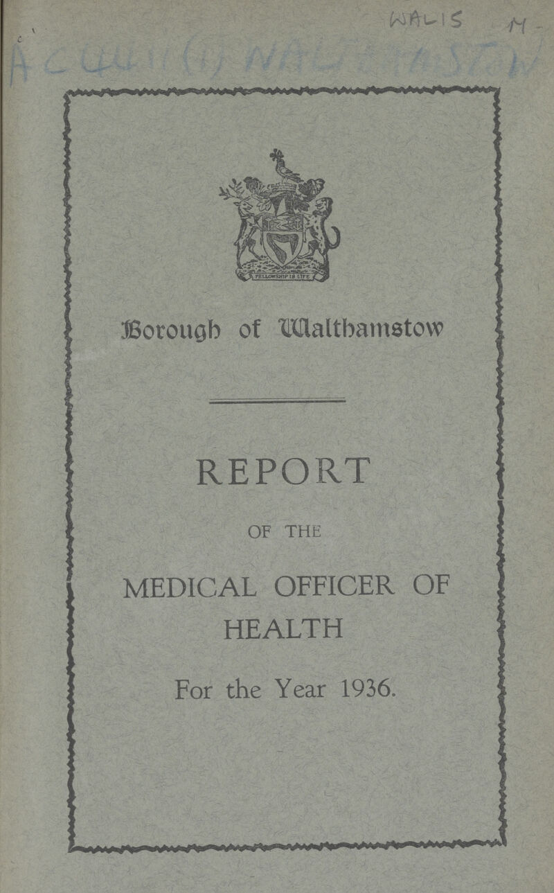 WALIS M AC ??? Borough of Walthamstow REPORT OF THE MEDICAL OFFICER OF HEALTH For the Year 1936.