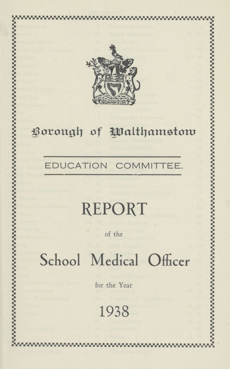 Borough of Walthamstow EDUCATION COMMITTEE. REPORT of the School Medical Officer for the Year 1938