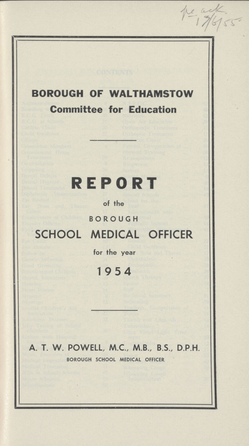 BOROUGH OF WALTHAMSTOW Committee for Education REPORT of the BOROUGH SCHOOL MEDICAL OFFICER for the year 1954 A. T. W. POWELL, M.C., M.B., B.S., D.P.H. BOROUGH SCHOOL MEDICAL OFFICER