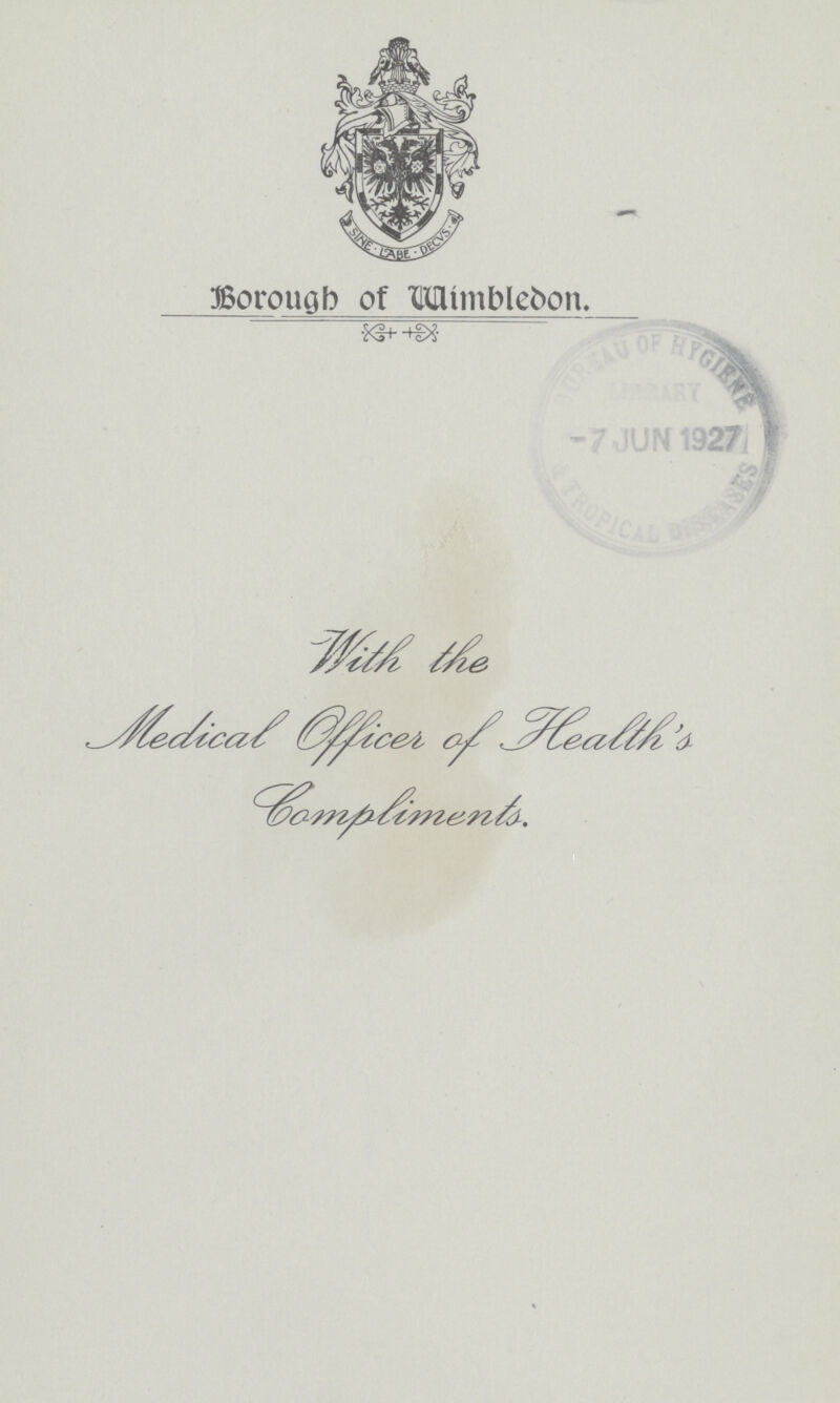 Borough of Wimbledon. With the Medical Officer of Health's Compliments.