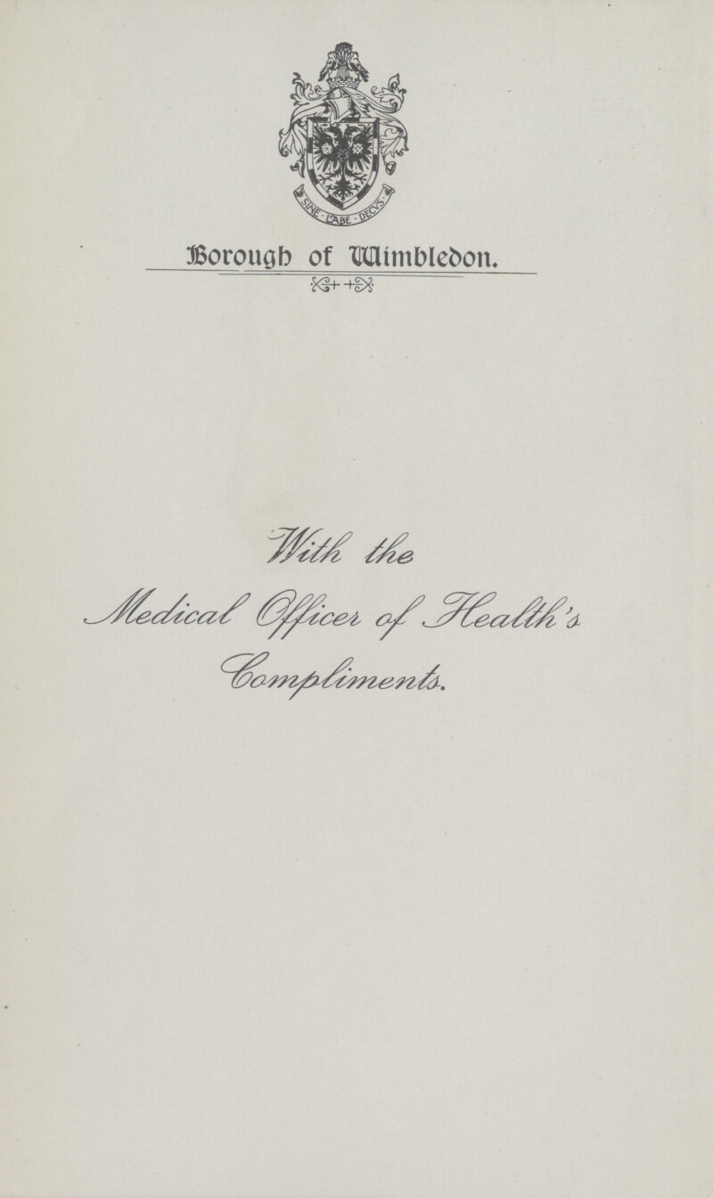 Borough of Wimbledon. With the Medical Officer of Health's Compliments.