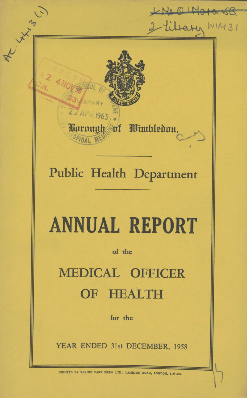 AC 4413(1) Borough of Wimbledon. Public Health Department ANNUAL REPORT of the MEDICAL OFFICER OF HEALTH for the YEAR ENDED 31st DECEMBER, 1958 PRINTED BY RAYNES PARK PRESS LTD., LAMBTON ROAD, LONDON, S.W.20.