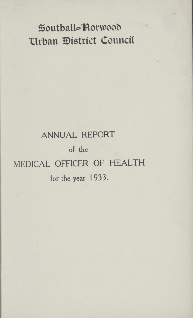 Southall=Aorwood Urban District Council ANNUAL REPORT of the MEDICAL OFFICER OF HEALTH for the year 1933.