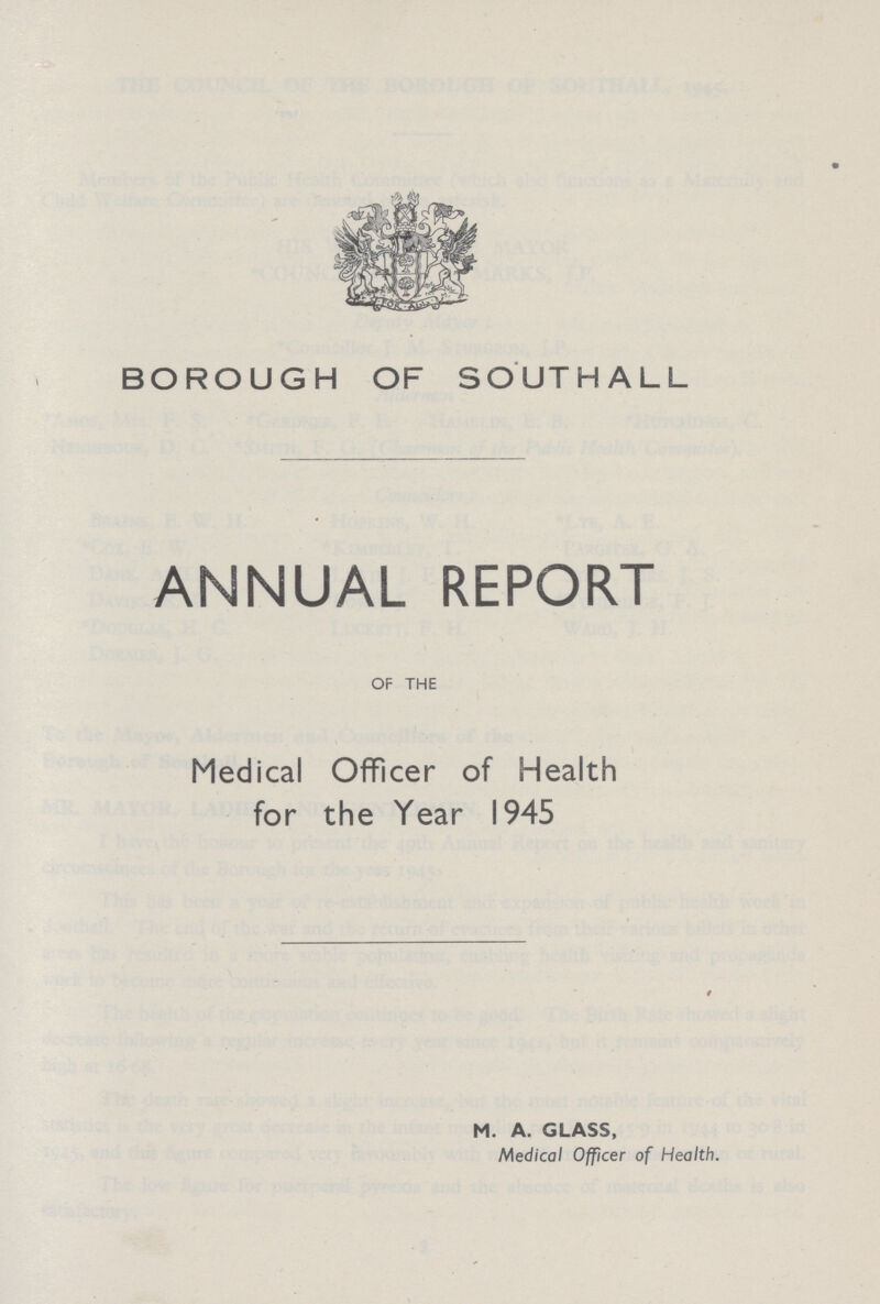 BOROUGH OF SOUTHALL ANNUAL REPORT of the Medical Officer of Health for the Year 1945 M. A. GLASS, Medical Officer of Health.