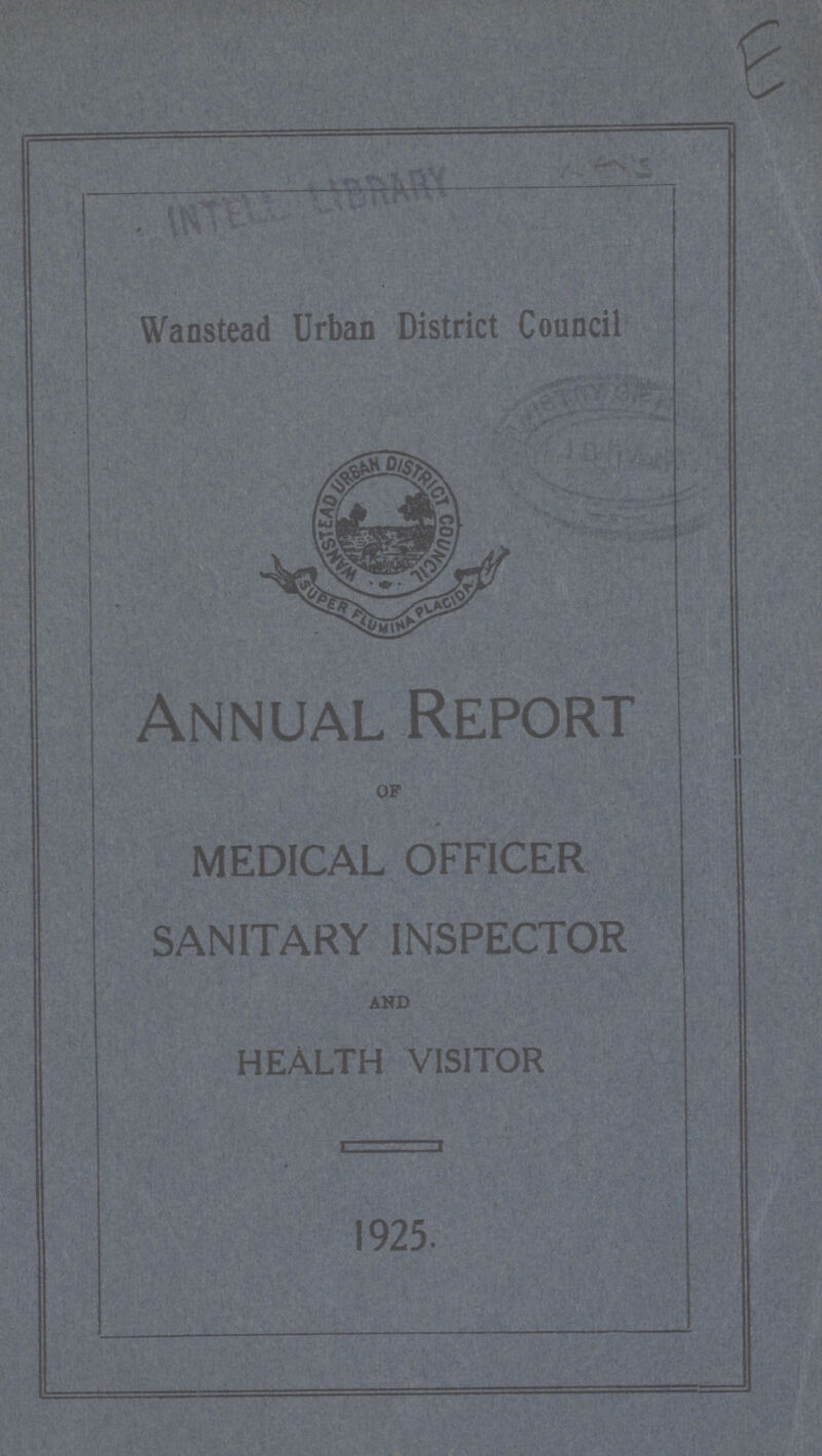 E Wanstead Urban District Council Annual Report OF MEDICAL OFFICER SANITARY INSPECTOR AND HEALTH VISITOR 1925.