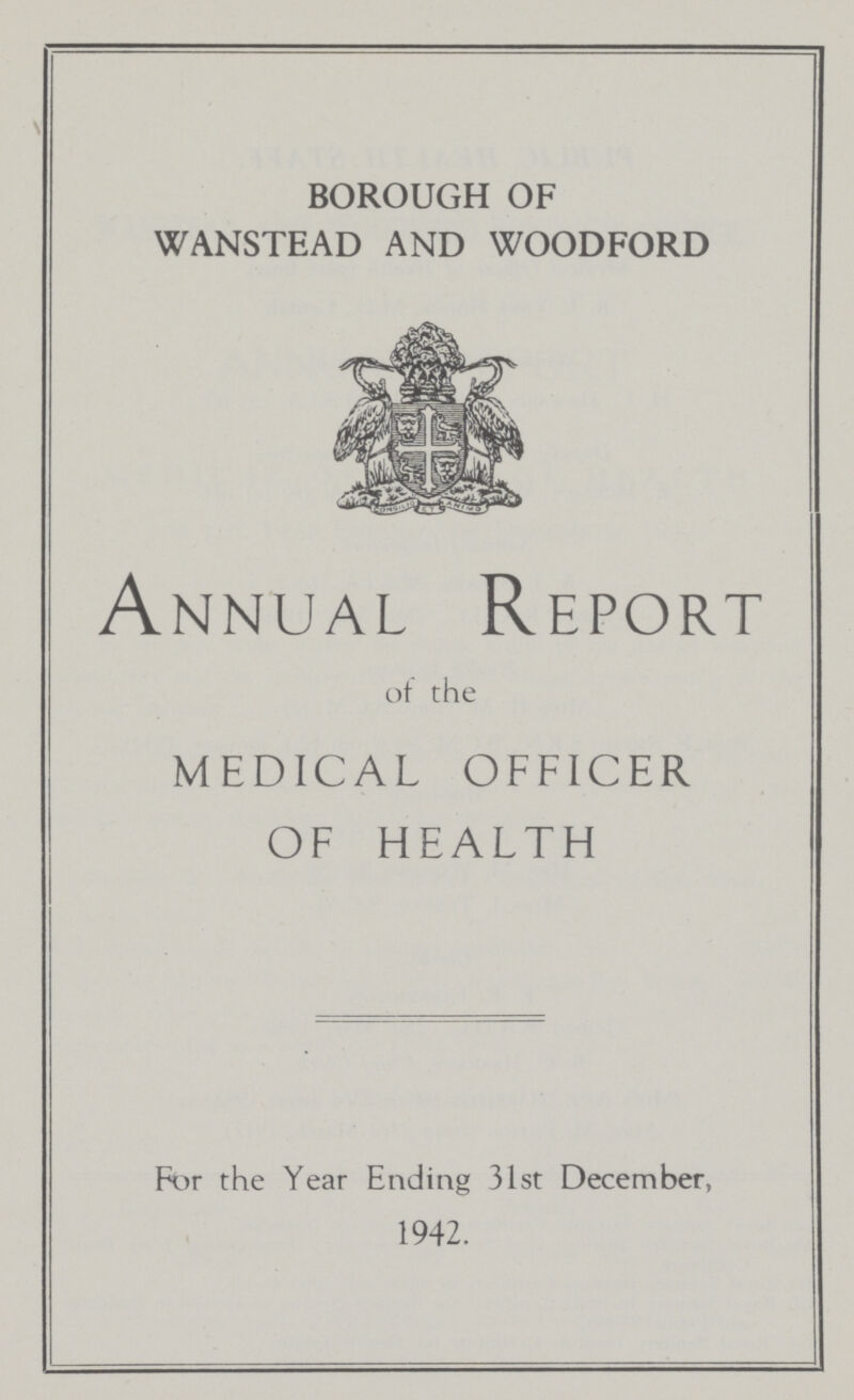BOROUGH OF WANSTEAD AND WOODFORD Annual Report of the MEDICAL OFFICER OF HEALTH For the Year Ending 31st December, 1942.