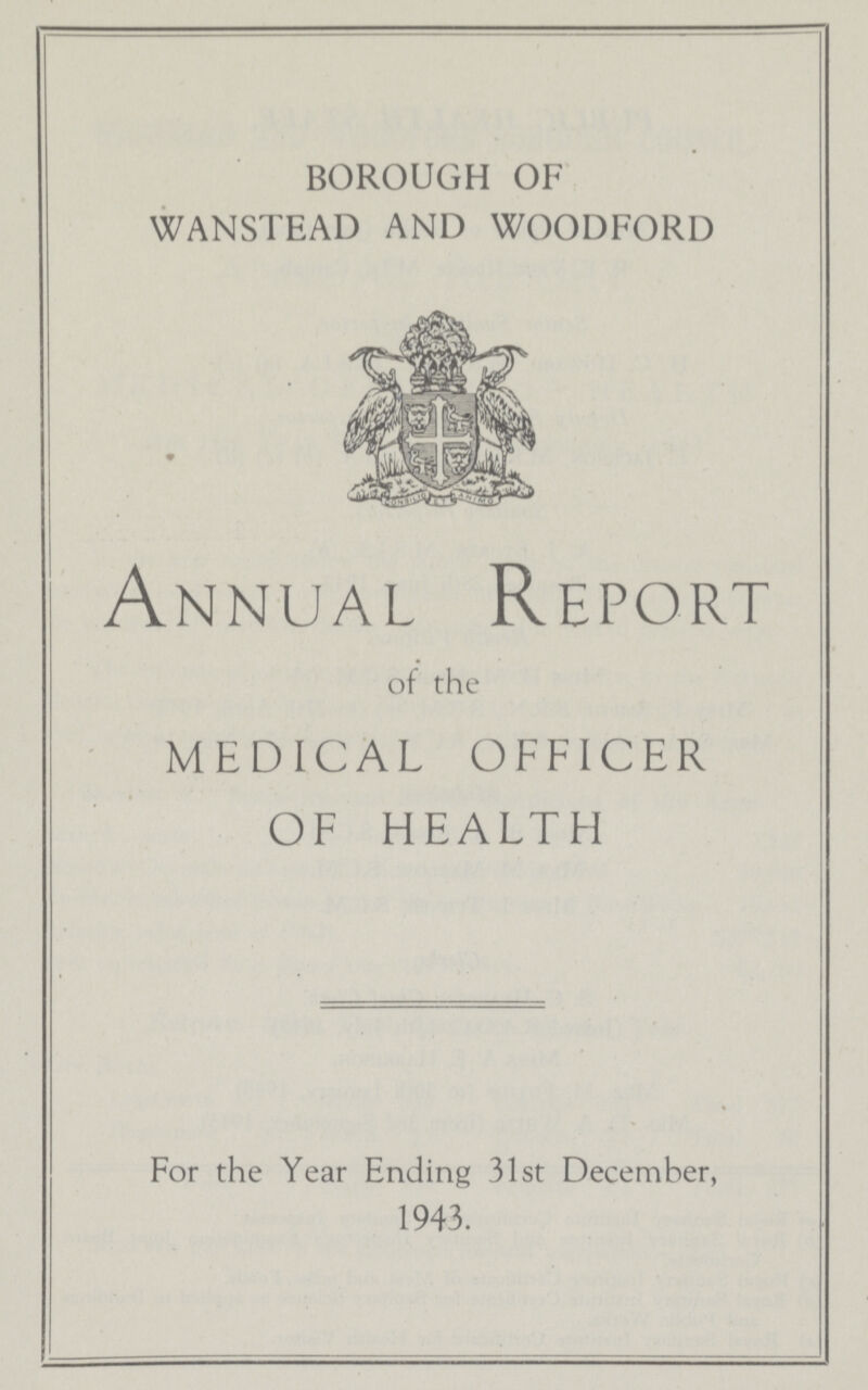 BOROUGH OF WANSTEAD AND WOODFORD Annual Report of the MEDICAL OFFICER OF HEALTH For the Year Ending 31st December, 1943.