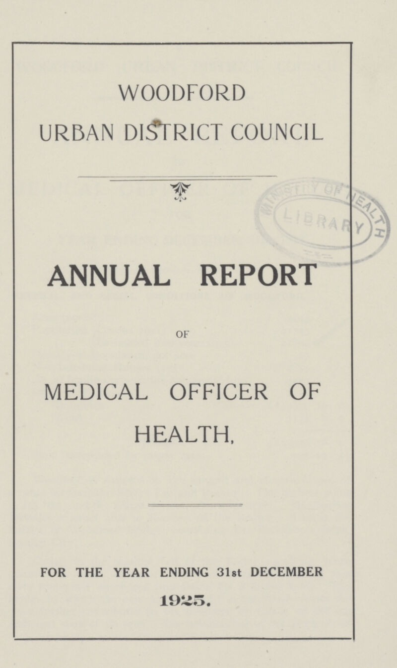 WOODFORD URBAN DISTRICT COUNCIL ANNUAL REPORT OF MEDICAL OFFICER OF HEALTH, FOR THE YEAR ENDING 3st DECEMBER 1925.