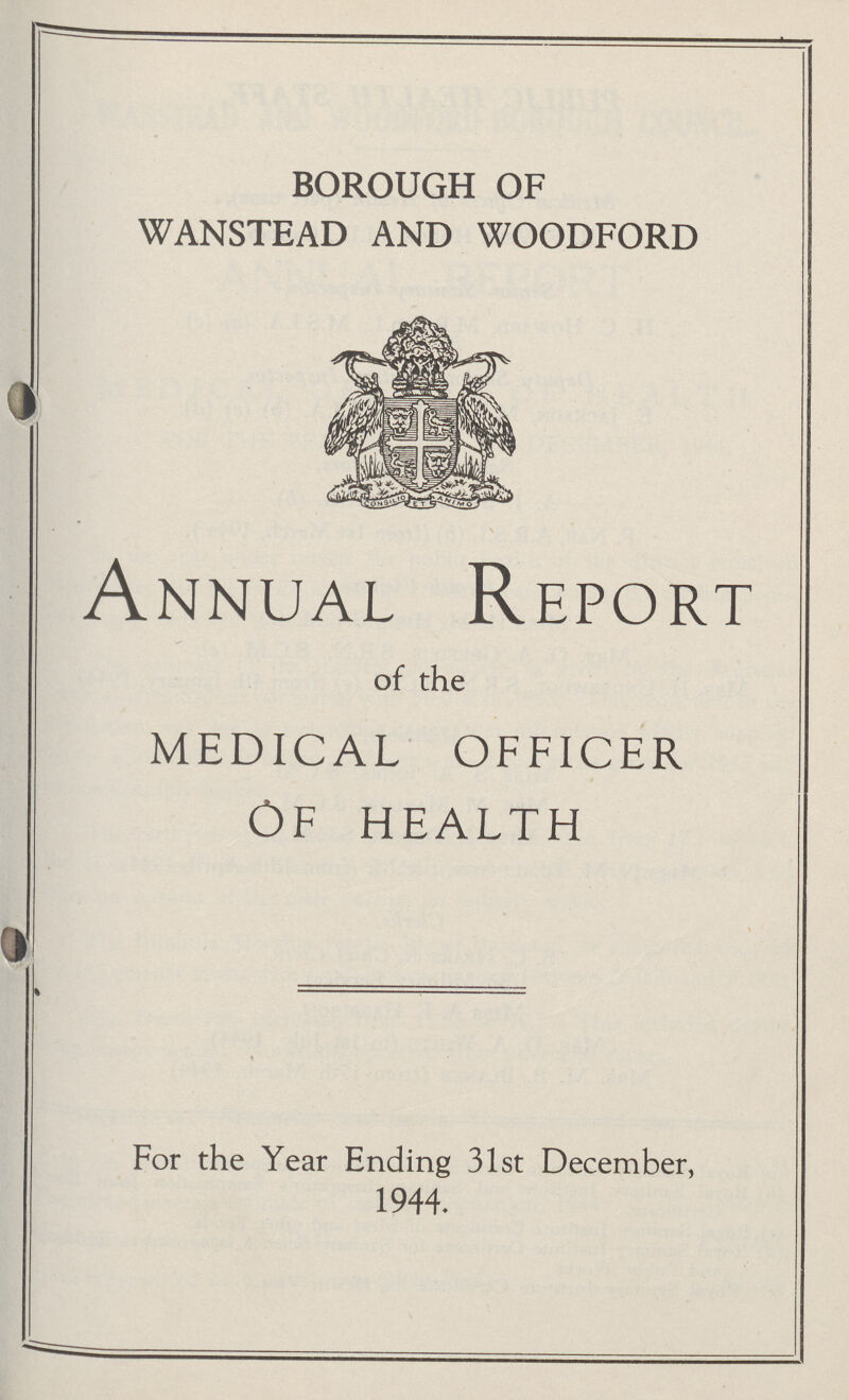 BOROUGH OF WANSTEAD AND WOODFORD Annual Report of the medical officer of heakth For the Year Ending 31st December, 1944.