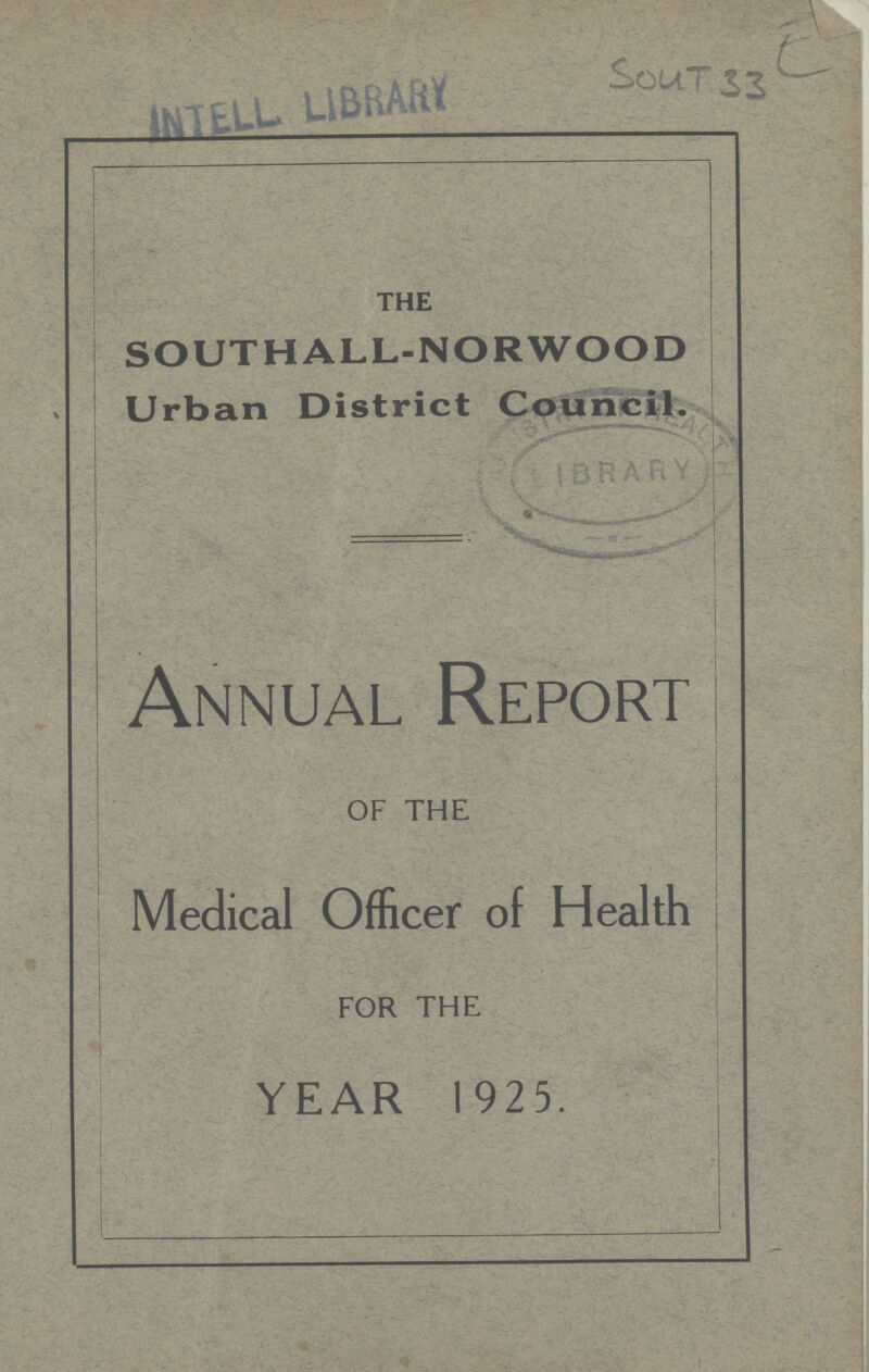 Sout 33 THE SOUTHALL-NORWOOD Urban District Council. Annual Report OF THE Medical Officer of Health FOR THE YEAR 1925.