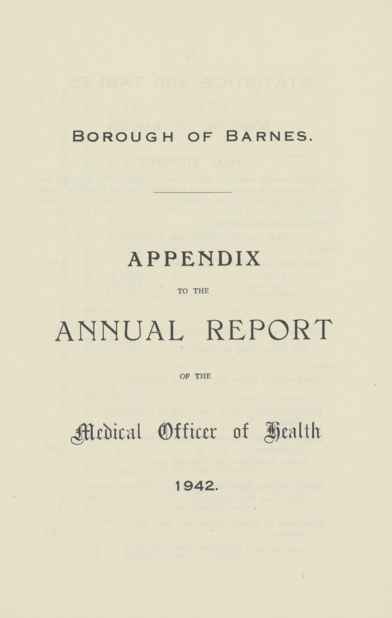 borough of Barnes. appendix to the ANNUAL REPORT of the Medical Officer of Health 1942.