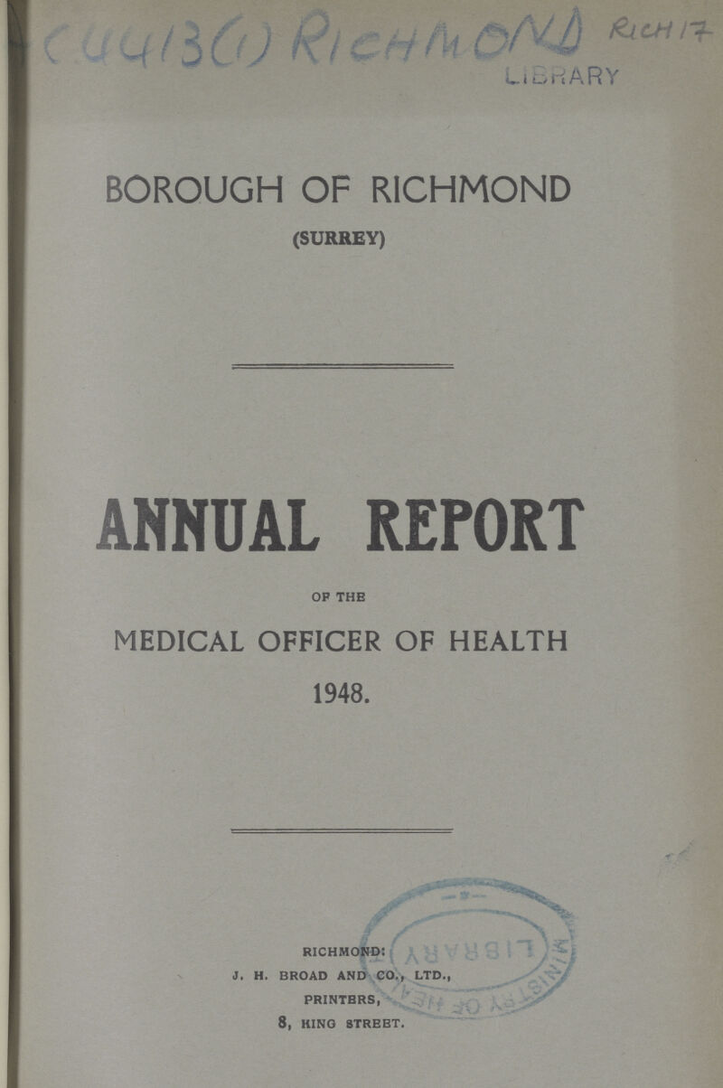 AC4413(1)RICHMOND RICH 17 LIBRARY BOROUGH OF RICHMOND (SURREY) ANNUAL REPORT of the MEDICAL OFFICER OF HEALTH 1948. richmond: j. h. broad and co., ltd., printers, 8, king street.