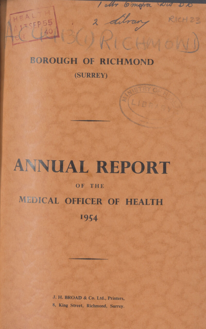 ??? ??? BOROUGH OF RICHMOND (SURREY) ANNUAL REPORT OF THE MEDICAL OFFICER OF HEALTH 1954 J. H. BROAD & Co. Ltd., Printers, 8, King Street, Richmond, Surrey.