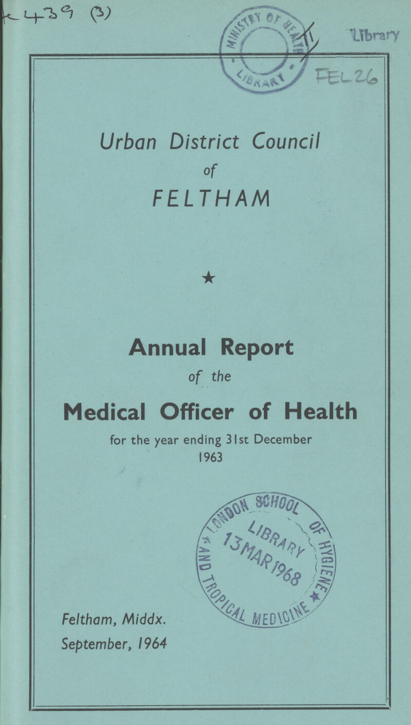 Urban District Council of FELTHAM Annual Report of the Medical Officer of Health for the year ending 31st December 1963 Feltham, Middx. September, 1964