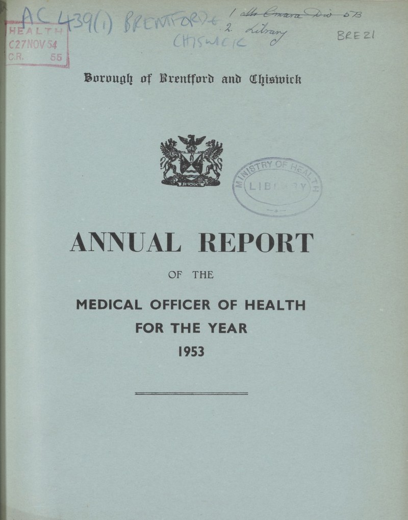 AC 439 (1)BRENTFROD CHISWICK Borough of Brentford and Chiswick ANNUAL REPORT OF THE MEDICAL OFFICER OF HEALTH FOR THE YEAR 1953