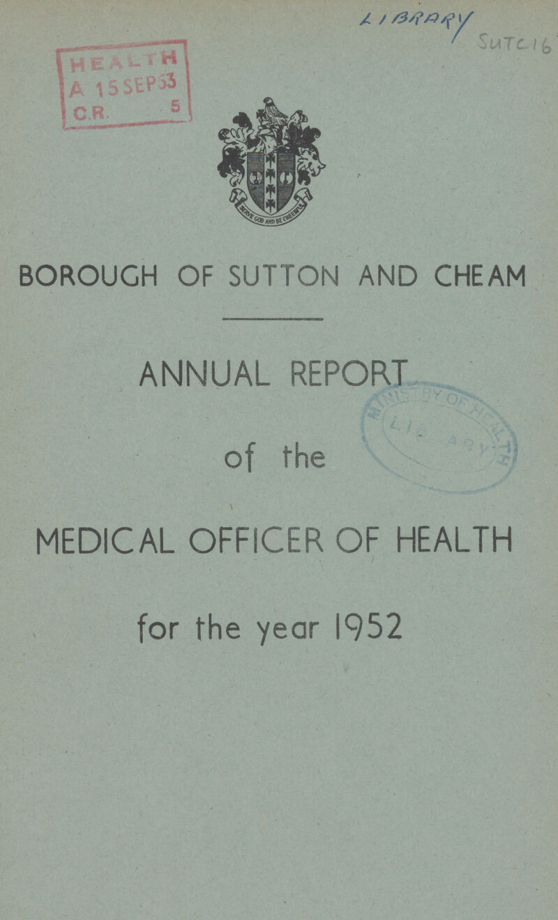 SUTC 16 BOROUGH OF SUTTON AND CHEAM ANNUAL REPORT of the MEDICAL OFFICER OF HEALTH for the year 1952