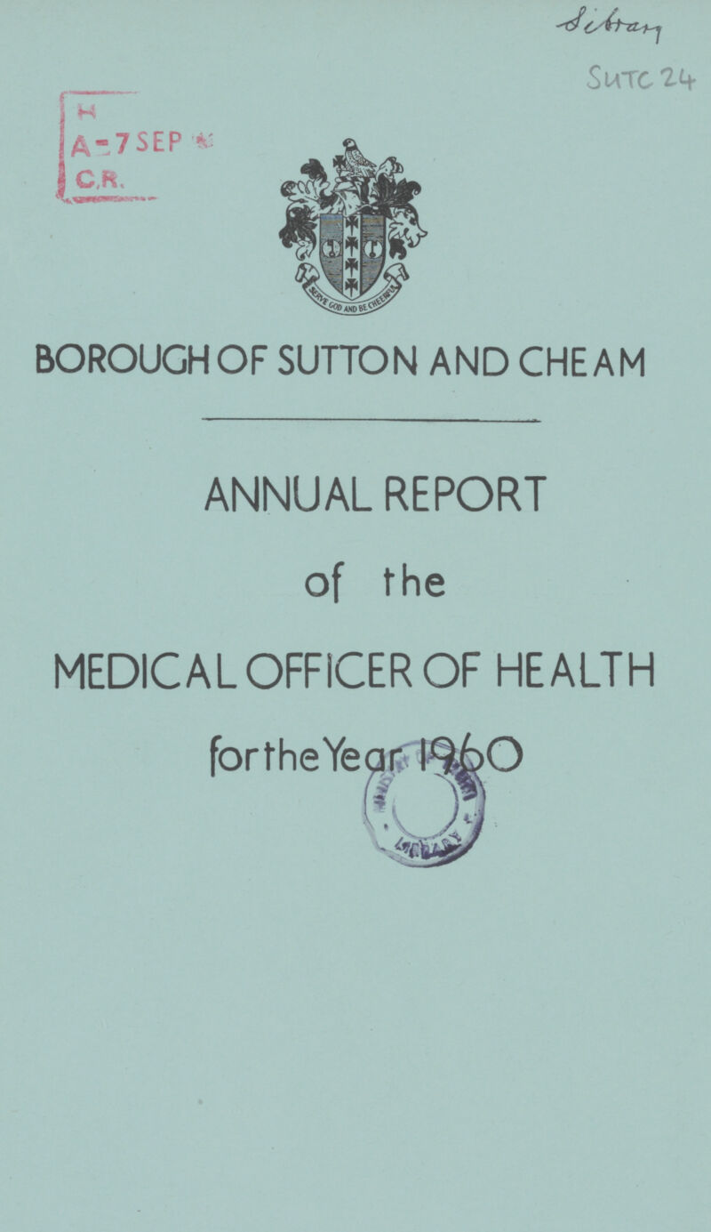 Library SUTC 24 BOROUGH OF SUTTON AND CHEAM ANNUAL REPORT of the MEDICAL OFFICER OF HEALTH for the Year 1960