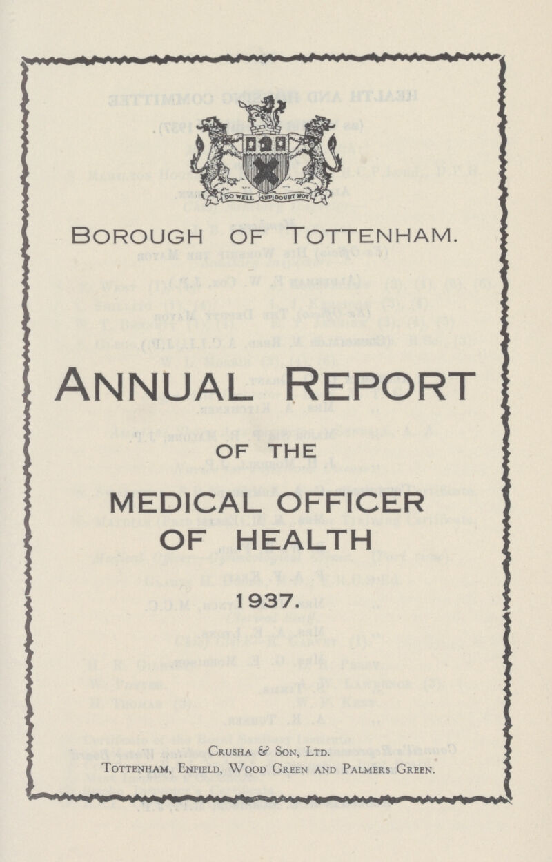 Borough of Tottenham. Annual Report of the MEDICAL OFFICER OF HEALTH 1937. Crusha & Son, Ltd. Tottenham, Enfield, Wood Green and Palmers Green.