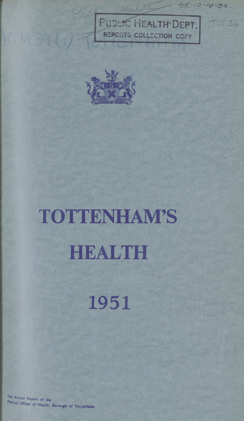 TOTTENHAM'S HEALTH 1951 The Annual Report of the Medical Officer of Health. Borough of Tottenham.